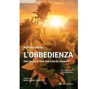 L' obbedienza. Una via per il Cielo, una virtù da riscoprire