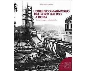 L' obelisco marmoreo del foro italico a Roma. Storia, immagini e note tecniche. Con DVD video