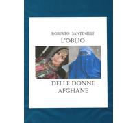 L’oblio delle donne afghane di Roberto Santinelli, 2022, Youcanprint