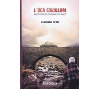 L' oca corallina. Racconti di guerra e di pace