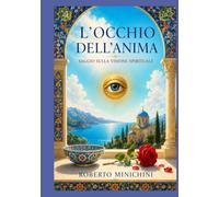 L’occhio dell’anima: Saggio sulla visione spirituale