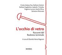 L’occhio di vetro: Racconti del Realismo terminale
