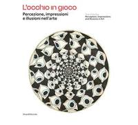 L' occhio in gioco. Percezione, impressioni illusioni nell'arte