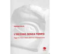 L' occhio senza tempo. Saggi di critica e storia dell'arte contemporanea