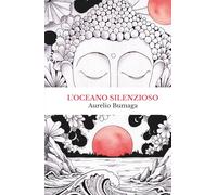 L’Oceano Silenzioso: Storia personale e manuale pratico di meditazione per superare l’ansia e ritrovare la pace interiore
