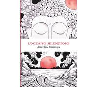 L’Oceano Silenzioso: Storia personale e manuale pratico di meditazione per superare l’ansia e ritrovare la pace interiore