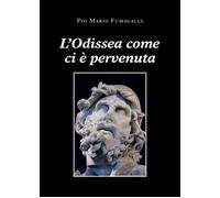 L’Odissea come ci è pervenuta di Pio Mario Fumagalli, 2021, Youcanprint
