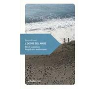 L' odore del mare. Piccole camminate lungo le rive mediterranee