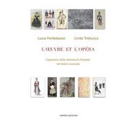 L' Oeuvre et l'Opéra. Capolavori della letteratura francese nel teatro musicale