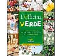 L' officina verde. 50 fantastici progetti per esplorare le meraviglie del nostro pianeta