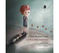 L'ombra della maschera. Ediz. a colori - Coppi Carla Barbara