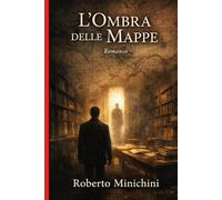 L’Ombra delle Mappe: Romanzo