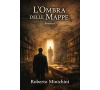L’Ombra delle Mappe: Romanzo