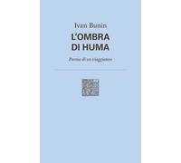 L' ombra di Huma. Poema di un viaggiatore. Nuova ediz.