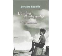 L' ombra di mio padre. Da Parigi al Cile un'adolescenza sconvolta dalla crudeltà della storia