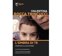 L' ombra di te. Christian e la sua storia