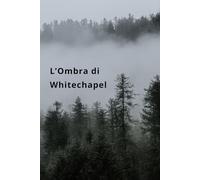 L’Ombra di Whitechapel: Un mistero londinese tra sparizioni e segreti sepolti nel tempo.