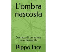 L’ombra nascosta: Cronaca di un amore inconfessabile