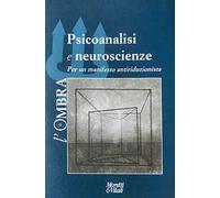 L' ombra. Vol. 13: Psicoanalisi e neuroscienze. Per un manifesto antiriduzionista.