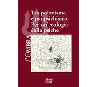 L' ombra. Vol. 17: Tra politeismo e panpsichismo. Per un'ecologia della psiche.