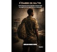 L’ombre de Ma Vie: Mon Passage dans l’Armée Congolaise - Ma Quête d’un Abri Face au Chômage.
