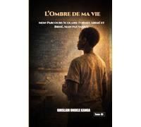 L’Ombre de Ma Vie - Tome 3: Mon Parcours Scolaire Formel, Abîmé, Brisé, mais Pas Vaincu.