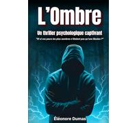 L’Ombre: Un thriller psychologique captivant "Et si vos peurs les plus sombres n’étaient pas qu’une illusion ?"