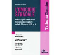 L' omicidio stradale. Analisi ragionata dei nuovi reati stradali introdotti dalla L. 23 marzo 2016, n. 41