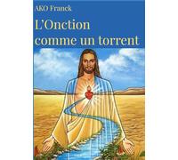 L' ONCTION COMME UN TORRENT: Pour que rien ne soit trop difficile pour vous
