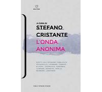 L' onda anonima. Scritti sull'opinione pubblica di Tocqueville, Lippman, Tõnnies, Allport, Lazarsfeld, Habermas, Luhmann, Bourdieu, Noelle-Neumann, Landowsky
