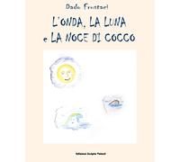 L’onda, la luna e la noce di cocco di Edoardo Frustaci, 2022, Scripta Volant