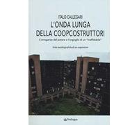 L' onda lunga della Coopcostruttori. L'arroganza del potere e l'orgoglio di un «inaffidabile»