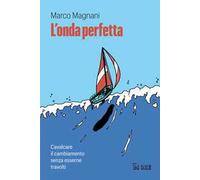 L' onda perfetta. Cavalcare il cambiamento senza esserne travolti