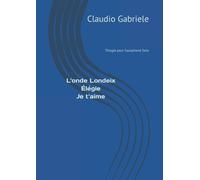 L’onde Londeix - Élégie - Je t’aime: Trilogie pour saxophone solo di Claudio Gab