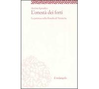 L' onestà dei forti. La potenza nella filosofia di Nietzsche