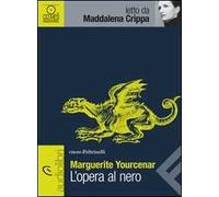 L' opera al nero letto da Maddalena Crippa. Audiolibro. CD Audio formato MP3