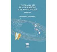 L' opera d'arte tra ispirazione e inconoscibilità. Ediz. integrale