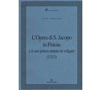 L' Opera di S. Jacopo in Pistoia e il suo primo statuto in volgare (1313)