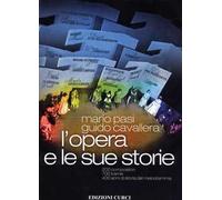 L' opera e le sue storie. 200 compositori, 700 trame, 400 anni di storia del melodramma