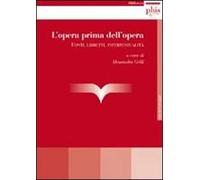 L' opera prima dell'opera. Fonti, libretti, intertestualità