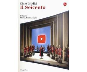L' opera. Storia, teatro, regia. Vol. 1: Seicento, Il.