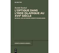 L’optique Dans L’inde Islamique Au Xviie Siècle: Ibn Salih, ›sur Les Miroirs Ardents Paraboliques‹