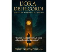L’Ora dei Ricordi (Trilogia del Tempo Spezzato - Volume I): “Quando il tempo si ferma, il cuore del mondo comincia a parlare.”