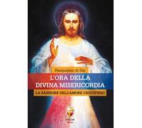 L' ora della divina misericordia. La passione dell'amore crocifisso
