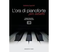 L'ora di pianoforte per adulti. Corso... Metodo - Capriotti Giulietta