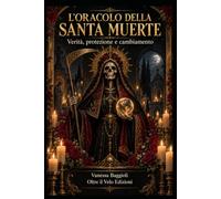 L’ORACOLO DELLA SANTA MUERTE: Verità, protezione e cambiamento