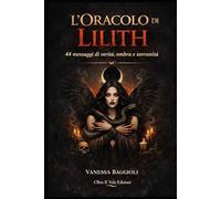 L’Oracolo di Lilith: 44 messaggi Di verità ombra e sovranità