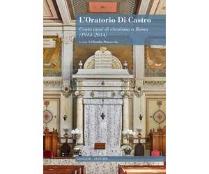 L' oratorio Di Castro. Cento anni di ebraismo a Roma (1914-2014)