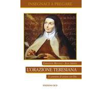 L' orazione teresiana. Il cammino di unione con Dio