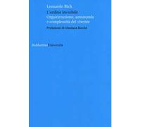 L' ordine invisibile. Organizzazione, autonomia e complessità del vivente